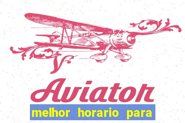 melhor horario para jogar brabet